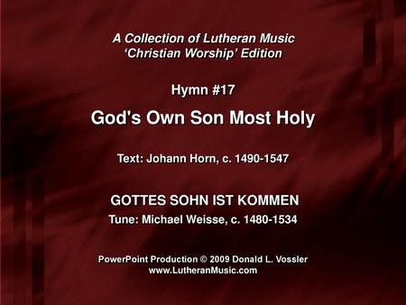 God's Own Son Most Holy Hymn #17 GOTTES SOHN IST KOMMEN