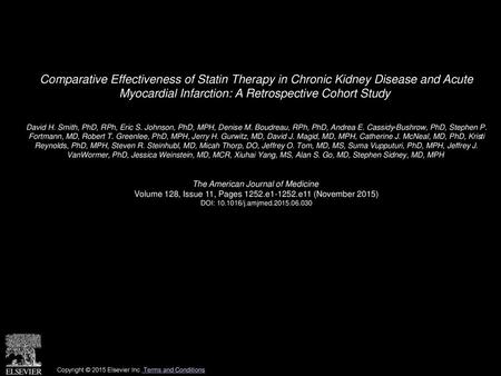 Comparative Effectiveness of Statin Therapy in Chronic Kidney Disease and Acute Myocardial Infarction: A Retrospective Cohort Study  David H. Smith, PhD,