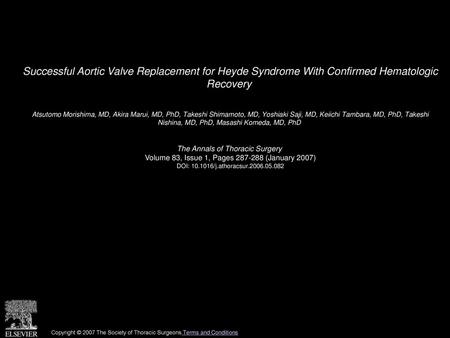Successful Aortic Valve Replacement for Heyde Syndrome With Confirmed Hematologic Recovery  Atsutomo Morishima, MD, Akira Marui, MD, PhD, Takeshi Shimamoto,