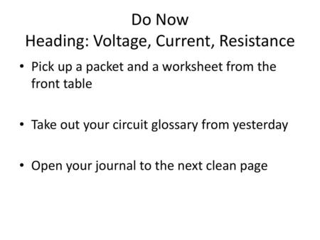 Do Now Heading: Voltage, Current, Resistance