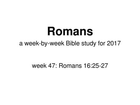 a week-by-week Bible study for 2017 week 47: Romans 16:25-27