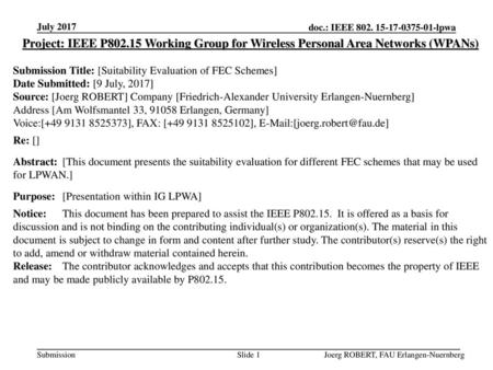 July 2017 Project: IEEE P802.15 Working Group for Wireless Personal Area Networks (WPANs) Submission Title: [Suitability Evaluation of FEC Schemes] Date.