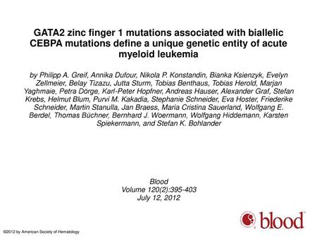 GATA2 zinc finger 1 mutations associated with biallelic CEBPA mutations define a unique genetic entity of acute myeloid leukemia by Philipp A. Greif, Annika.