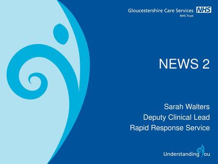NEWS 2 Sarah Walters Deputy Clinical Lead Rapid Response Service.
