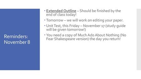 Reminders: November 8 Extended Outline – Should be finished by the end of class today! Tomorrow – we will work on editing your paper. Unit Test, this.