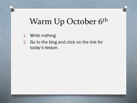 Warm Up October 6th Write nothing.