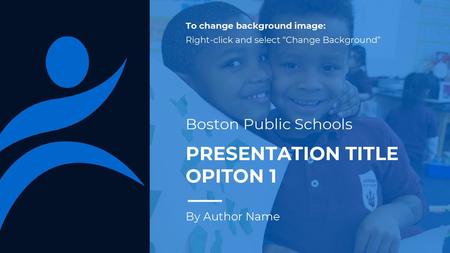 Boston Public Schools PRESENTATION TITLE OPITON 1 By Author Name