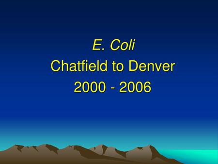 E. Coli Chatfield to Denver