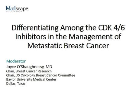 Differentiating Among the CDK 4/6 Inhibitors in the Management of Metastatic Breast Cancer.