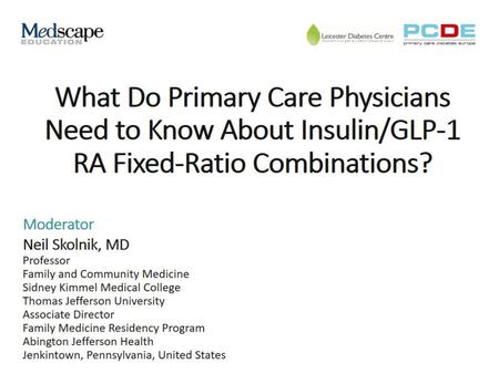 What Do Primary Care Physicians Need to Know About Insulin/GLP-1 RA Fixed-Ratio Combinations?