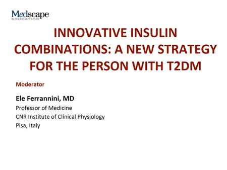Innovative Insulin Combinations: A New strategy for the Person With T2DM.