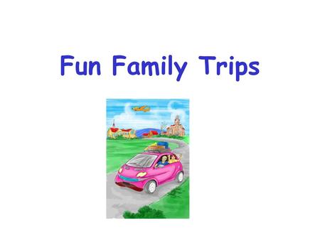 Fun Family Trips.