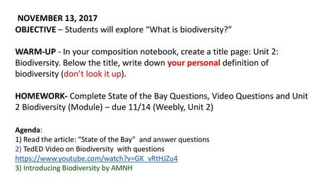 NOVEMBER 13, 2017 OBJECTIVE – Students will explore “What is biodiversity?” WARM-UP - In your composition notebook, create a title page: Unit 2: Biodiversity.