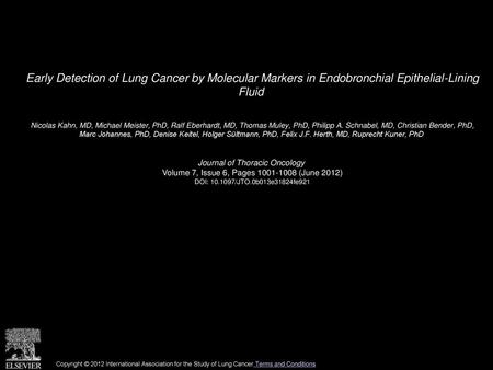 Early Detection of Lung Cancer by Molecular Markers in Endobronchial Epithelial-Lining Fluid  Nicolas Kahn, MD, Michael Meister, PhD, Ralf Eberhardt,