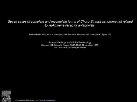 Seven cases of complete and incomplete forms of Churg-Strauss syndrome not related to leukotriene receptor antagonists  Androniki Bili, MD, John J. Condemi,