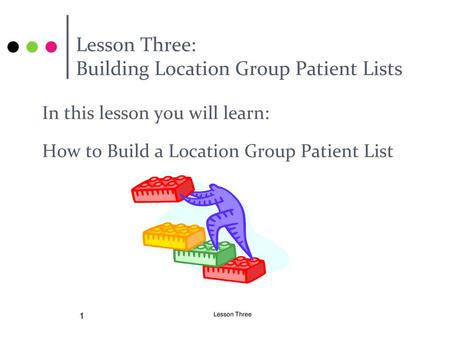 Lesson Three: Building Location Group Patient Lists