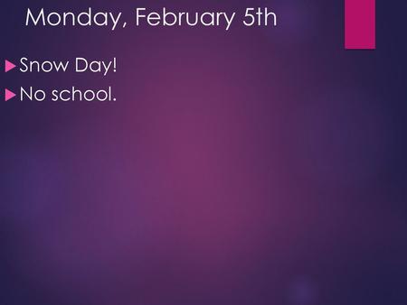 Monday, February 5th Snow Day! No school..