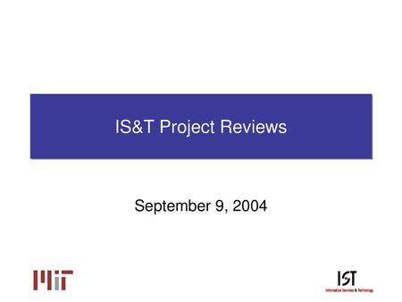 IS&T Project Reviews September 9, 2004.
