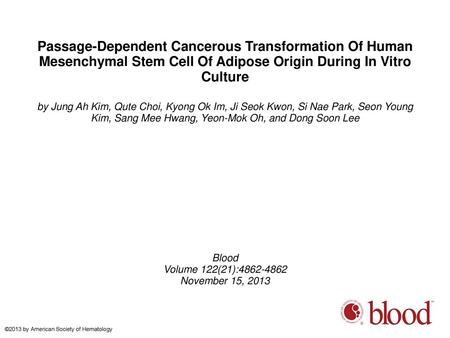 Passage-Dependent Cancerous Transformation Of Human Mesenchymal Stem Cell Of Adipose Origin During In Vitro Culture by Jung Ah Kim, Qute Choi, Kyong Ok.