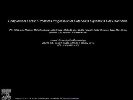 Complement Factor I Promotes Progression of Cutaneous Squamous Cell Carcinoma  Pilvi Riihilä, Liisa Nissinen, Mehdi Farshchian, Atte Kivisaari, Risto Ala-aho,