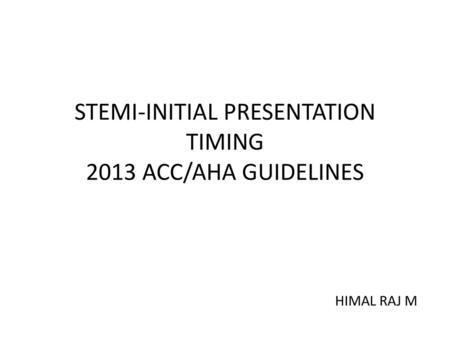 STEMI-INITIAL PRESENTATION TIMING 2013 ACC/AHA GUIDELINES
