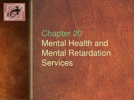 Chapter 20 Mental Health and Mental Retardation Services