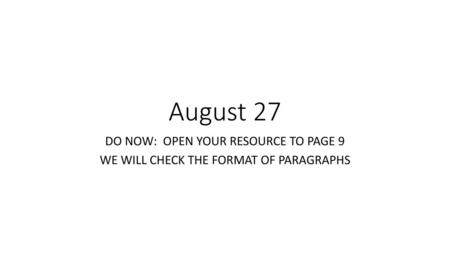 August 27 DO NOW: OPEN YOUR RESOURCE TO PAGE 9