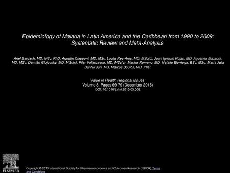 Epidemiology of Malaria in Latin America and the Caribbean from 1990 to 2009: Systematic Review and Meta-Analysis  Ariel Bardach, MD, MSc, PhD, Agustín.