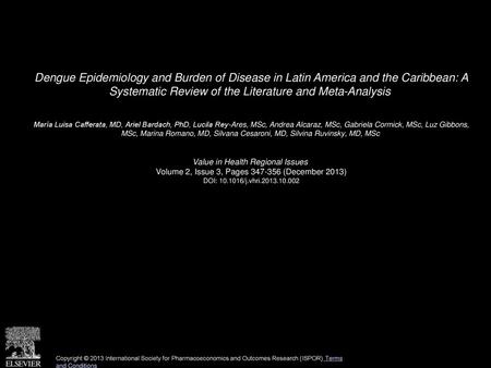 Dengue Epidemiology and Burden of Disease in Latin America and the Caribbean: A Systematic Review of the Literature and Meta-Analysis  María Luisa Cafferata,
