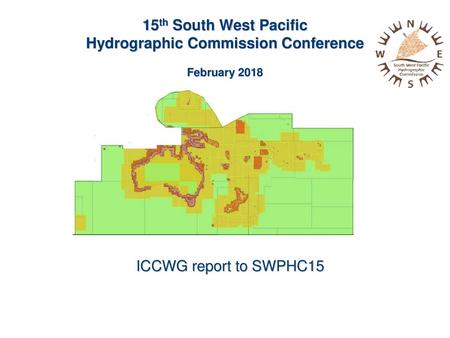 15th South West Pacific Hydrographic Commission Conference February 2018 ICCWG report to SWPHC15.