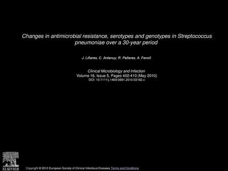 Changes in antimicrobial resistance, serotypes and genotypes in Streptococcus pneumoniae over a 30-year period  J. Liñares, C. Ardanuy, R. Pallares, A.