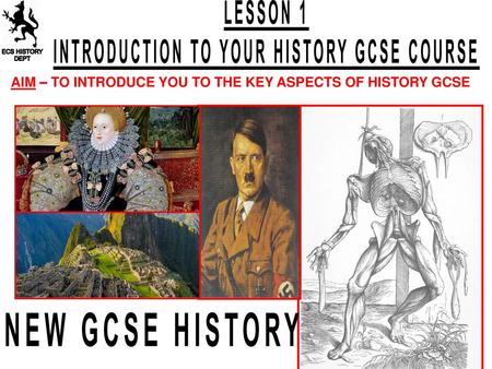 INTRODUCTION TO YOUR HISTORY GCSE COURSE