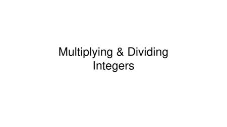 Multiplying & Dividing Integers