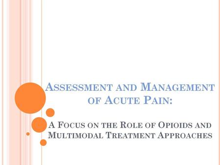 Assessment and Management of Acute Pain: A Focus on the Role of Opioids and Multimodal Treatment Approaches.