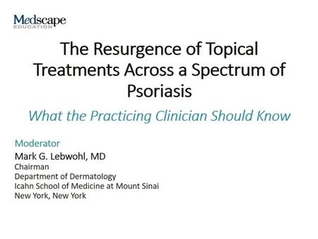 The Resurgence of Topical Treatments Across a Spectrum of Psoriasis