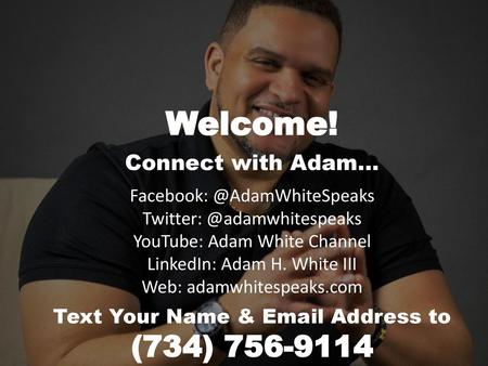 Welcome! (734) Connect with Adam…