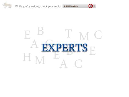 Welcome to Experts! While you’re waiting, check your audio. EXPERTS.