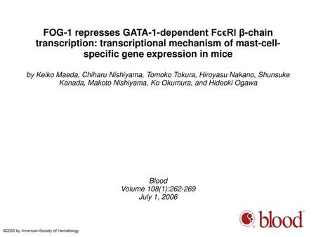 FOG-1 represses GATA-1-dependent FcϵRI β-chain transcription: transcriptional mechanism of mast-cell-specific gene expression in mice by Keiko Maeda, Chiharu.