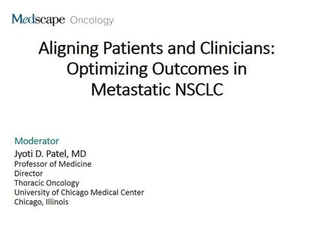 Aligning Patients and Clinicians: Optimizing Outcomes in Metastatic NSCLC.