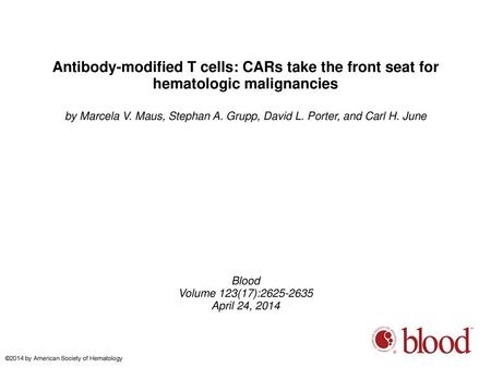 Antibody-modified T cells: CARs take the front seat for hematologic malignancies by Marcela V. Maus, Stephan A. Grupp, David L. Porter, and Carl H. June.