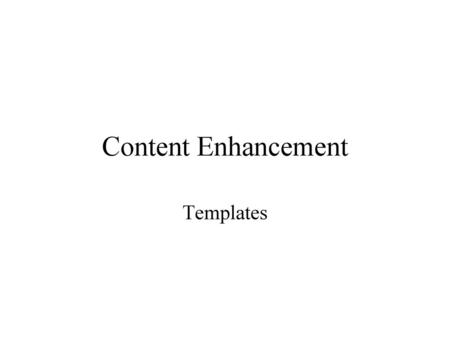Content Enhancement Templates.