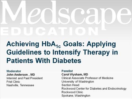Goals. Achieving HbA1c Goals: Applying Guidelines to Intensify Therapy in Patients With Diabetes.