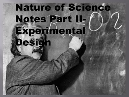 Nature of Science Notes Part II- Experimental Design.