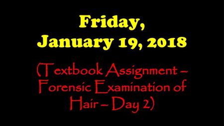 (Textbook Assignment – Forensic Examination of Hair – Day 2)