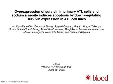Overexpression of survivin in primary ATL cells and sodium arsenite induces apoptosis by down-regulating survivin expression in ATL cell lines by Xiao-Fang.