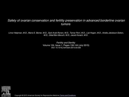 Safety of ovarian conservation and fertility preservation in advanced borderline ovarian tumors  Limor Helpman, M.D., Mario E. Beiner, M.D., Sarit Aviel-Ronen,