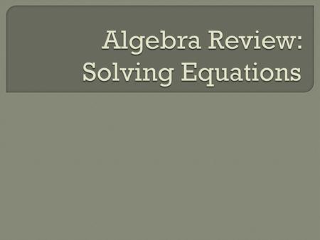 Algebra Review: Solving Equations