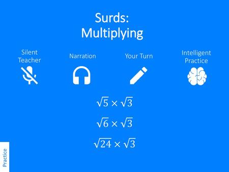 Surds: Multiplying 5 × 3 6 × 3 24 × 3 Silent Teacher