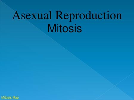 Asexual Reproduction Mitosis Mitosis Rap.