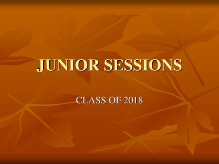 JUNIOR SESSIONS CLASS OF 2018.